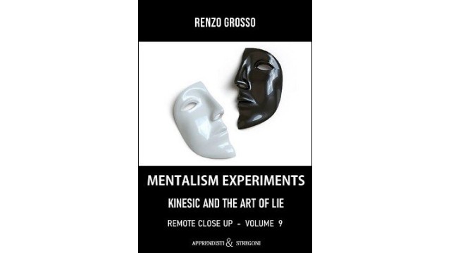 Mentalism Experiments: Kinesics And The Art Of The Lie by Renzo Grosso Mentalism Experiments: Kinesics And The Art Of The Lie by Renzo Grosso