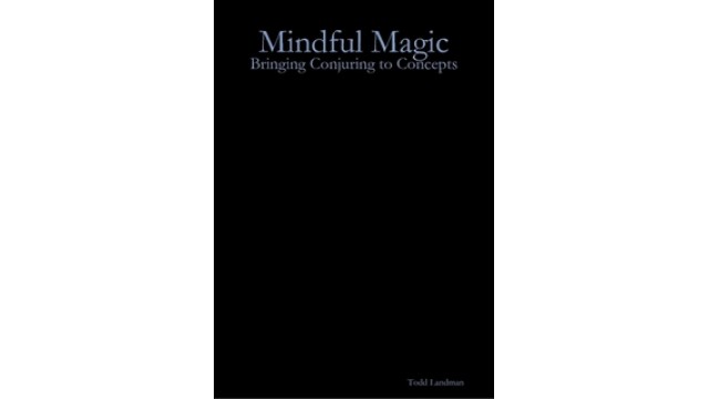 Mindful Magic by Todd Landman Mindful Magic by Todd Landman