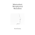Minimalistic, Metaphysical, Mentalism by Scott Creasey
