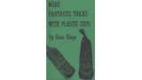 More Fantastic Tricks With Plastic Cups by Eugene E. Gloye More Fantastic Tricks With Plastic Cups by Eugene E. Gloye