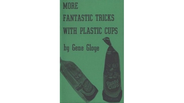 More Fantastic Tricks With Plastic Cups by Eugene E. Gloye More Fantastic Tricks With Plastic Cups by Eugene E. Gloye
