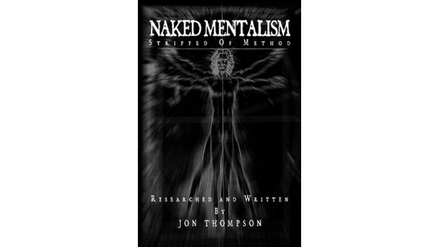 Naked Mentalism Iii by Jon Thompson Naked Mentalism Iii by Jon Thompson