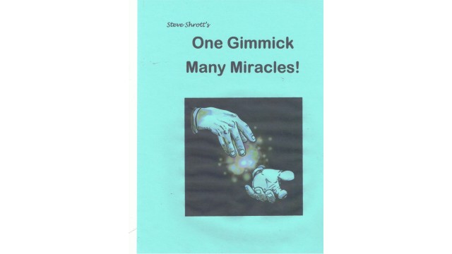 One Gimmick Many Miracles! by Steve Shrott. One Gimmick Many Miracles! by Steve Shrott.