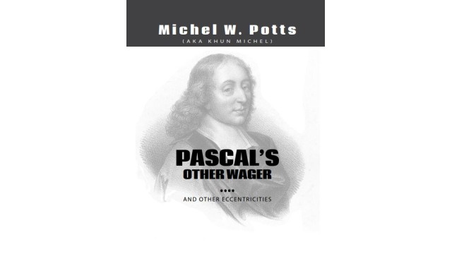 Pascal's Other Wager...And Other Eccentricities by Michel Potts Pascals Other Wager...And Other Eccentricities by Michel Potts