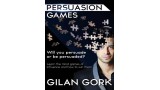 Persuasion Games by Gilan Gork Persuasion Games by Gilan Gork