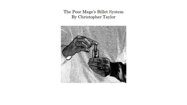 Poor Mage's Billet System (Video + Pdf) by Christopher Taylor Poor Mages Billet System (Video + Pdf) by Christopher Taylor