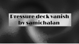 Pressure Deck Vanish by Samichalan Pressure Deck Vanish by Samichalan