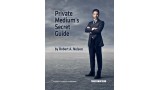 Private Mediums Secret Guide by Robert Nelson Private Mediums Secret Guide by Robert Nelson