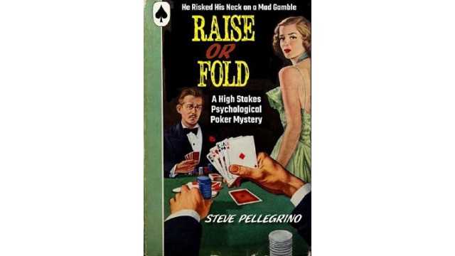 Raise Or Fold by Steve Pellegrino Raise Or Fold by Steve Pellegrino