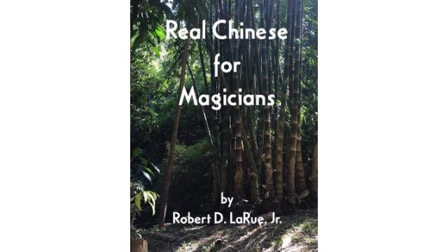 Real Chinese For Magicians by Robert D. Larue, Jr. Real Chinese For Magicians by Robert D. Larue, Jr.