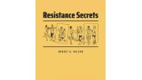 Resistance Secrets by Robert Nelson Resistance Secrets by Robert Nelson