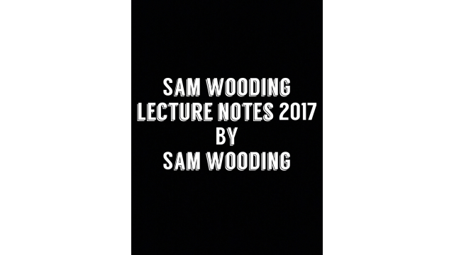 Sam Wooding Lecture Notes 2017 by Sam Wooding Sam Wooding Lecture Notes 2017 by Sam Wooding