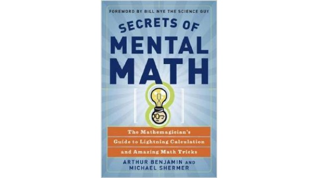 Secrets Of Mental Math by Arthur Benjamin & Michael Shermer Secrets Of Mental Math by Arthur Benjamin & Michael Shermer