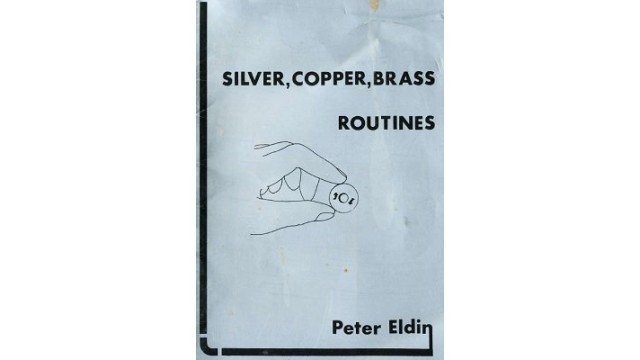 Silver, Copper, Brass Routines by Peter Eldin Silver, Copper, Brass Routines by Peter Eldin