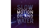 Slow Motion Oil & Water by John Carey Slow Motion Oil & Water by John Carey