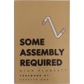 Some Assembly Required by Ryan Plunkett
