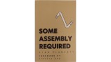 Some Assembly Required by Ryan Plunkett Some Assembly Required by Ryan Plunkett