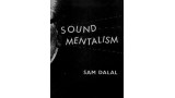 Sound Mentalism by Sam Dalal Sound Mentalism by Sam Dalal