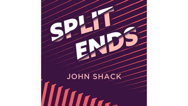 Split Ends by John Shack Split Ends by John Shack
