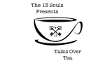 Talks Over Tea Episode 1 by The 13 Souls Talks Over Tea Episode 1 by The 13 Souls