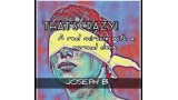 That's Crazy! by Joseph B That's Crazy! by Joseph B