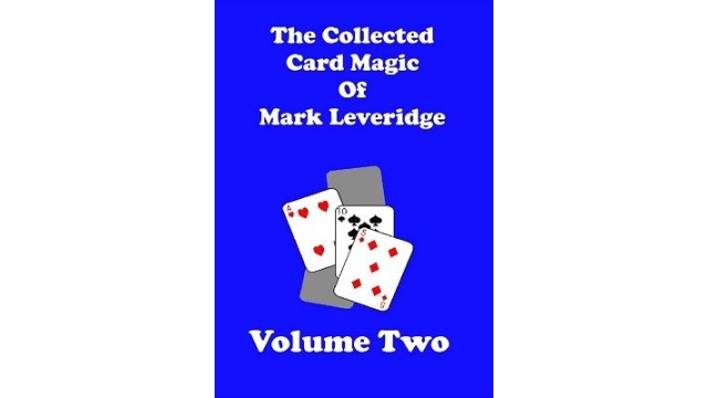 The Collected Card Magic Of Mark Leveridge Volu by Mark Leveridge The Collected Card Magic Of Mark Leveridge Volu by Mark Leveridge