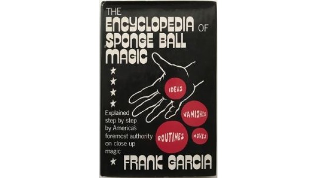 The Encyclopedia Of Sponge Ball Magic by Frank Garcia The Encyclopedia Of Sponge Ball Magic by Frank Garcia