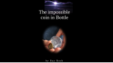 The Impossible Coin In Bottle by Ray Roch The Impossible Coin In Bottle by Ray Roch