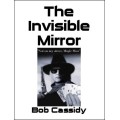 The Invisible Mirror by Bob Cassidy