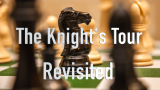 The Knight's Tour Revisited by Lew Brooks And Steven Keyl The Knight's Tour Revisited by Lew Brooks And Steven Keyl