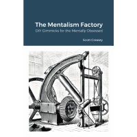 The Mentalism Factory - Diy Gimmicks For The Mentally Obsessed by Scott Creasey