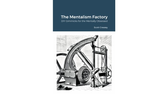 The Mentalism Factory - Diy Gimmicks For The Mentally Obsessed by Scott Creasey The Mentalism Factory - Diy Gimmicks For The Mentally Obsessed by Scott Creasey