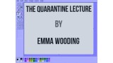 The Quarantine Lecture (Video+Pdf) by Emma Wooding The Quarantine Lecture (Video+Pdf) by Emma Wooding