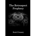 The Retrospect Prophecy by Scott Creasey