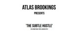 The Subtle Hustle by Atlas Brookings The Subtle Hustle by Atlas Brookings