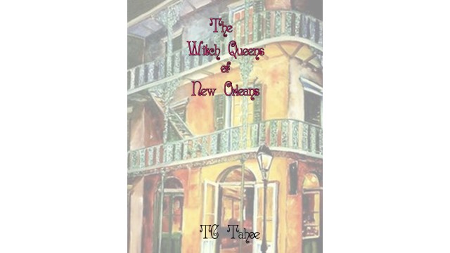 The Witch Queens Of New Orleans by Tc Tahoe The Witch Queens Of New Orleans by Tc Tahoe
