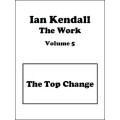 The Work Volume 5: The Top Change by Ian Kendall