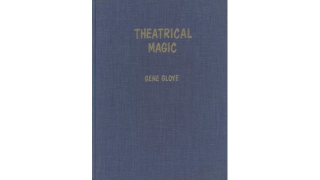 Theatrical Magic by Eugene E. Gloye Theatrical Magic by Eugene E. Gloye