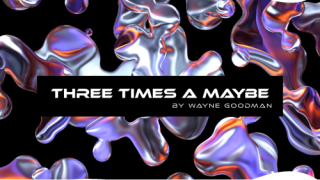 Three times a Maybe by Wayne Goodman Three times a Maybe by Wayne Goodman