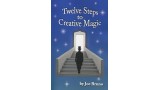 Twelve Steps To Creative Magic by Joe Bruno