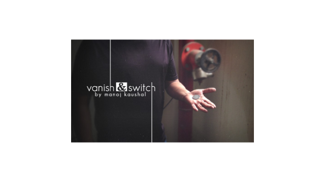 Vanish & Switch by Manoj Kaushal Vanish & Switch by Manoj Kaushal