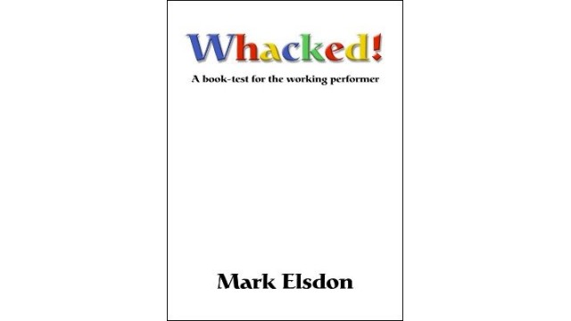 Whacked: A Book Test For The Working Performer by Mark Elsdon Whacked: A Book Test For The Working Performer by Mark Elsdon
