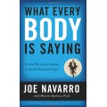 What Every Body Is Saying by Joe Navarro