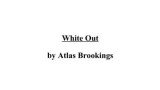 White Out by Atlas Brookings White Out by Atlas Brookings