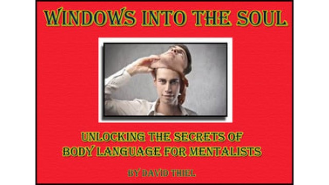 Windows Into The Soul: Unlocking The Secrets Of Body Language For Mentalists by David Thiel Windows Into The Soul: Unlocking The Secrets Of Body Language For Mentalists by David Thiel