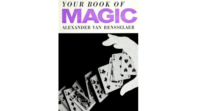 Your Book Of Magic (1953) by Alexander Van Rensselaer Your Book Of Magic (1953) by Alexander Van Rensselaer
