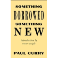 Something Borrowed Something New by Paul Curry Something Borrowed Something New by Paul Curry