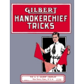 Gilbert Handkerchief Tricks by A. C. Gilbert Gilbert Handkerchief Tricks by A. C. Gilbert