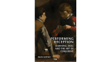 Performing Deception: Learning, Skill And The Art Of Conjuring by Brian Rappert Performing Deception: Learning, Skill And The Art Of Conjuring by Brian Rappert