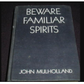 Beware Familiar Spirits by John Mulholland.